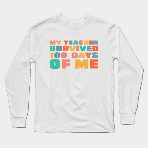 Funny My Teacher Survived 100 Days of Me Long Sleeve T-Shirt by DesignergiftsCie